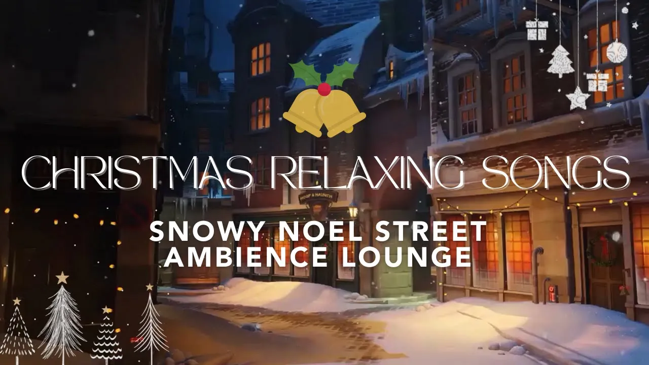 Christmas Relaxing Songs 🎄 Snowy Noel Street Ambience Lounge 🎅🏻 Cozy Comfortable, Calm Music 🎶 (I)