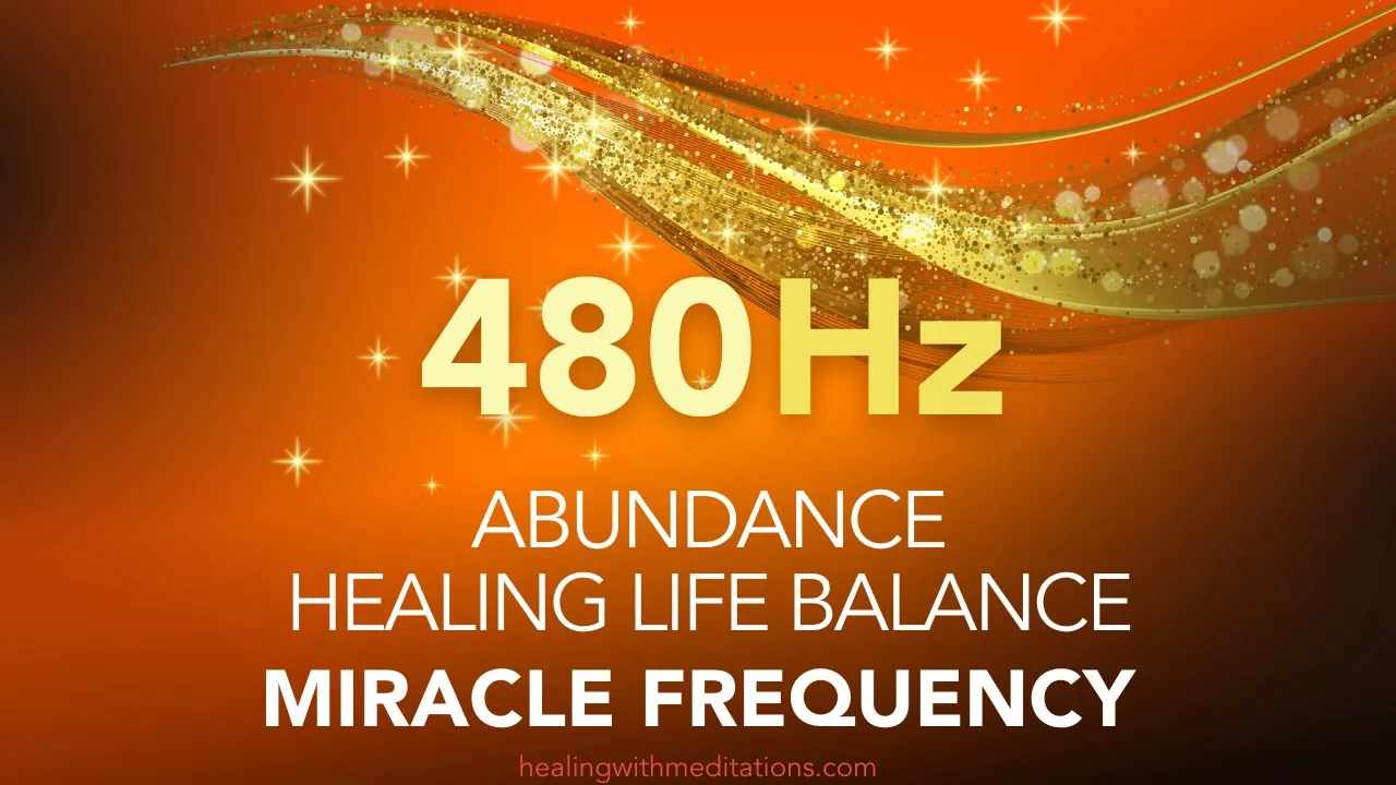 Abundance 480 Hz Miracle Frequency Healing Life Balance High Frequency Sounds