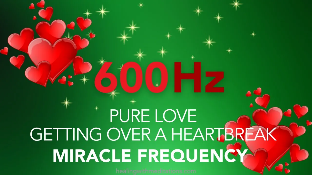 Pure Love 💰 600 Hz Miracle Frequency Getting Over a Heartbreak High Frequency Sounds