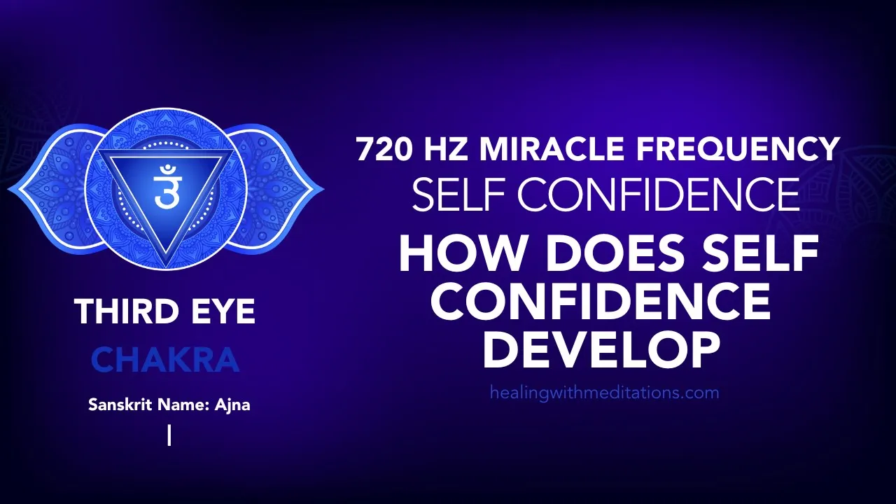 Self Confidence How Does Self Confidence Develop 720 Hz Miracle Chakra Frequency I