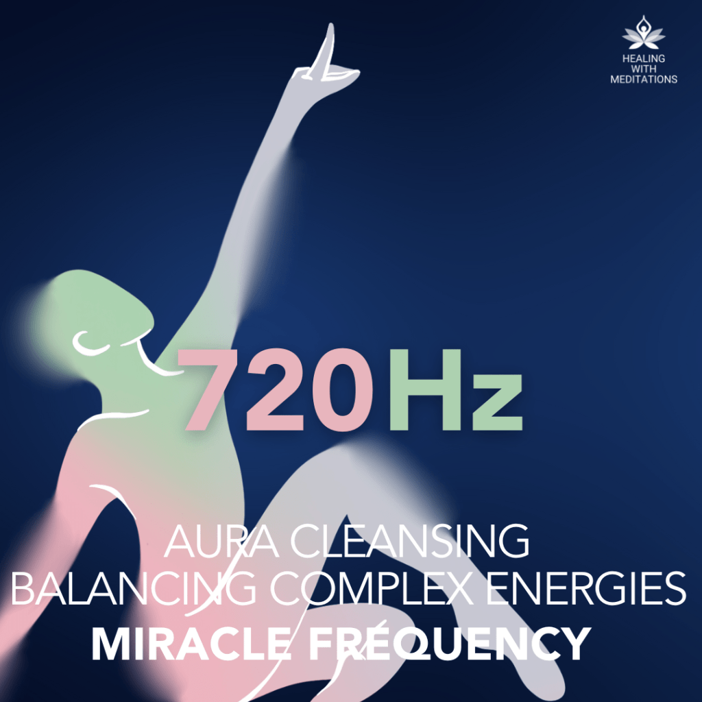 Aura Cleansing - 720 Hz Miracle Frequency 1 Aura Cleansing - 720 Hz Miracle Frequency - Balancing Complex Energies - High Frequency Sounds