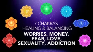 7 Chakras Healing & Balancing - Worries, Money, Fear, Love, Sexuality, Addiction