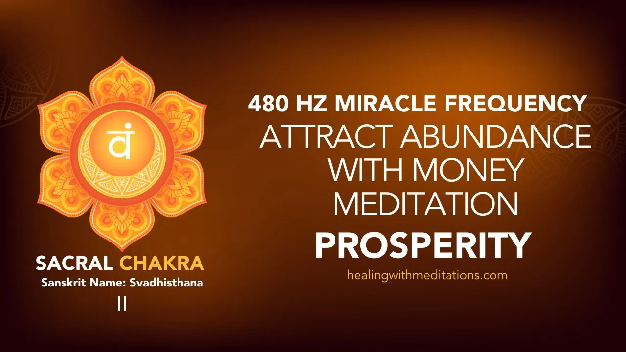 Sacral Chakra Money Meditation: Attract Abundance With 480 Hz 3 Attract Abundance with Money Meditation 480 Hz Miracle Sacral Chakra Frequency for Prosperity II