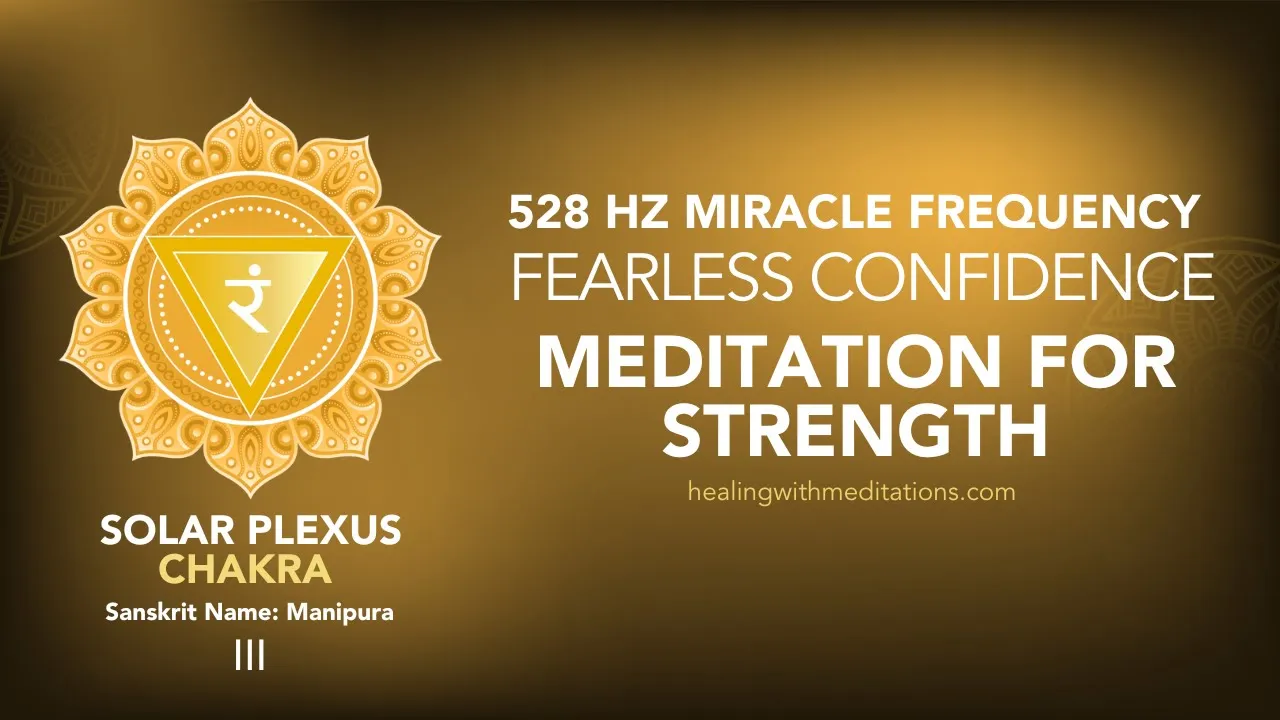 Fearless Confidence 528 Hz Miracle Frequency Solar Plexus Chakra Meditation for Strength III