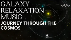 Soothing Galaxy Relaxation Music: Journey Through the Cosmos (Part 1)