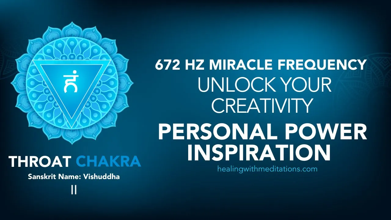 Unlock Your Creativity 🎨 672 Hz Miracle Throat Chakra Frequency 🌟 Personal Power Inspiration 🚀II