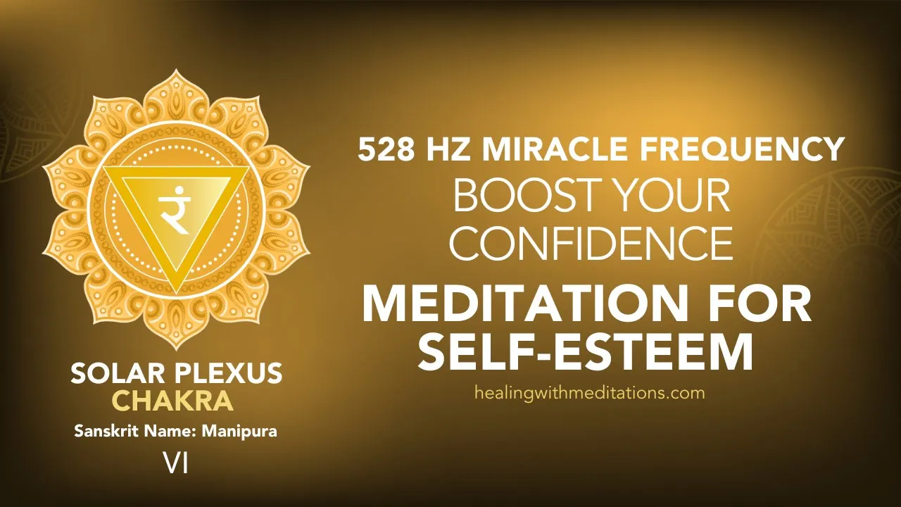 528 Hz Solar Plexus Chakra Meditation Guide for Self-Esteem 8 Boost Your Confidence 528 Hz Solar Plexus Chakra Meditation for Self Esteem VI