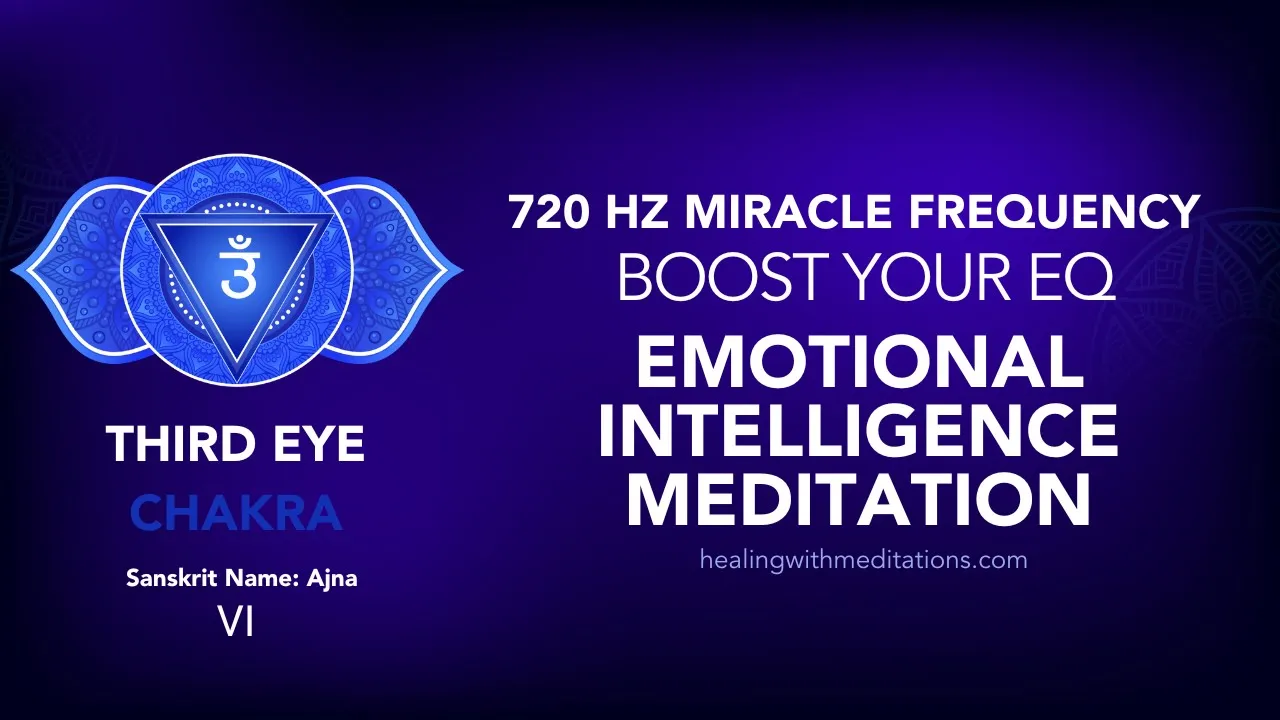 720Hz Third Eye Chakra Meditation To Boost Emotional Intelligence 4 Boost Your EQ Emotional Intelligence Meditation 720Hz Third Eye Chakra Frequency VI