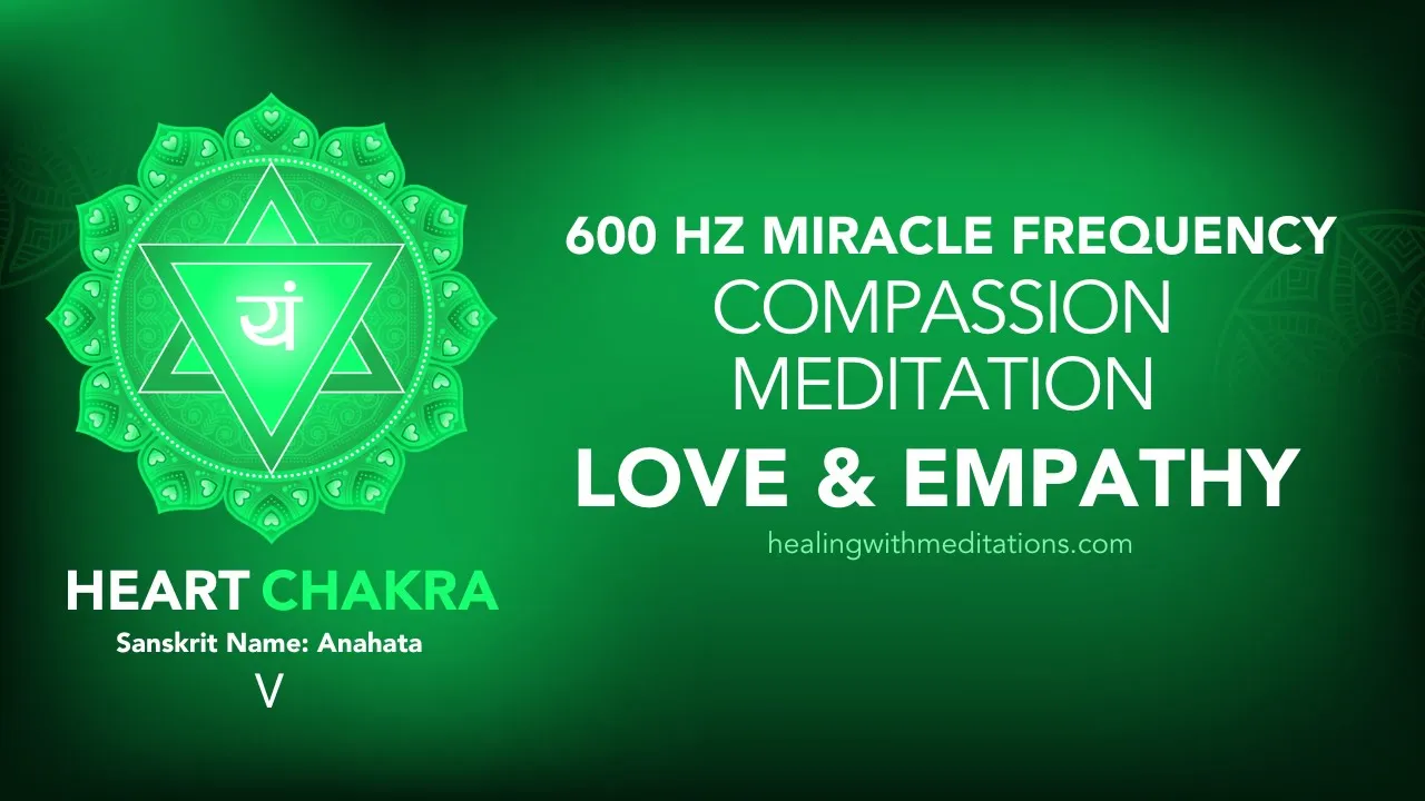 Compassion Meditation 600 Hz Heart Chakra Healing Miracle Chakra Frequency for Love Empathy V