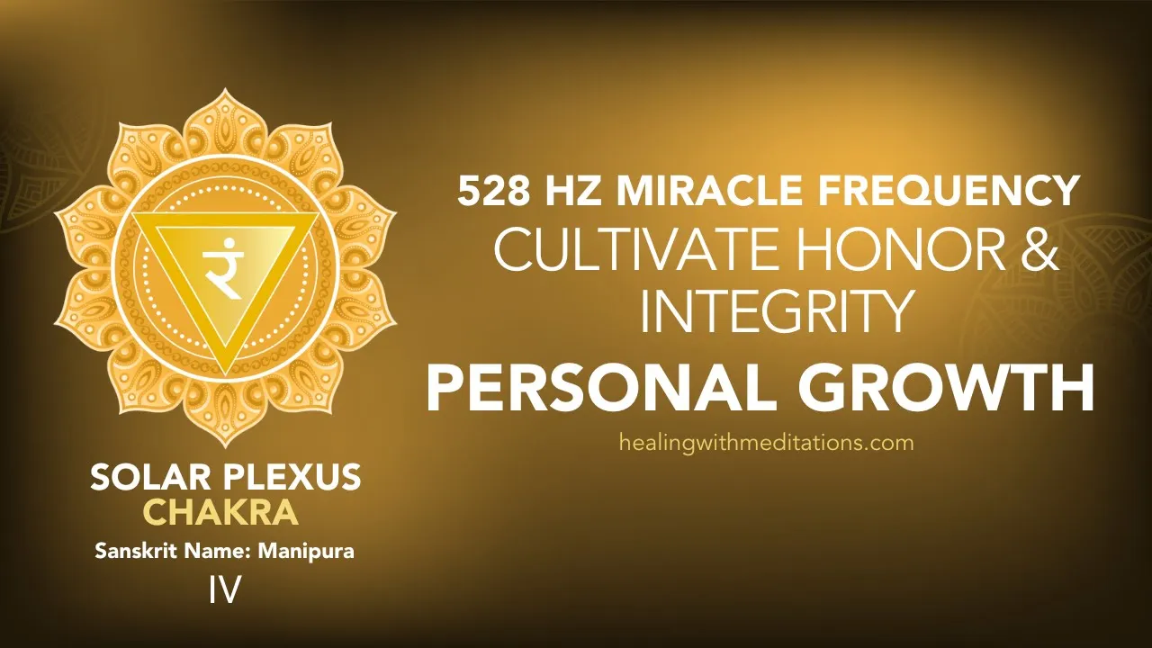Cultivate Honor Integrity 528 Hz Solar Plexus Meditation for Personal Growth IV