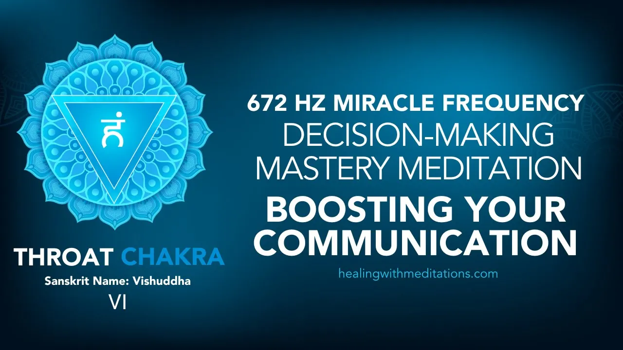How To Master Decisions: 672 Hz Throat Chakra Meditation 6 Decision Making Mastery Meditation 672 Hz Throat Chakra Miracle Chakra Frequency VI