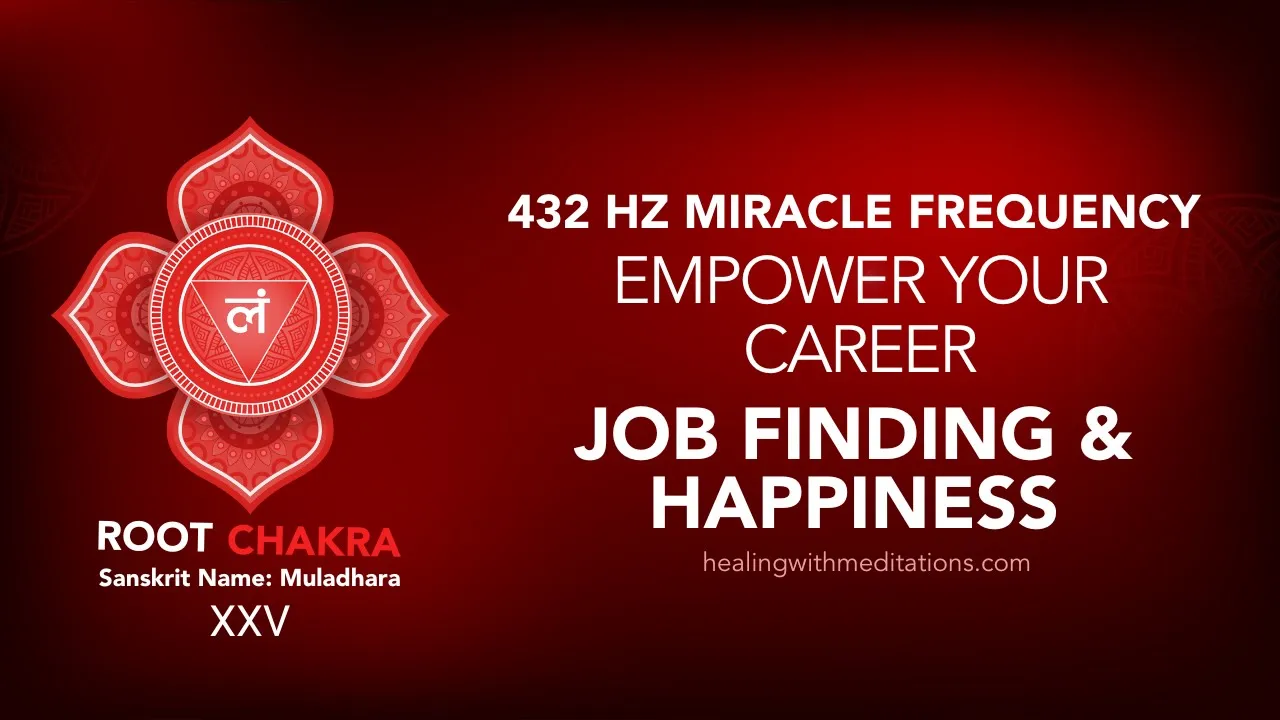 Root Chakra Meditation: Boost Career Success With 432 Hz 2 Empower Your Career Job Finding Happiness Meditation 432Hz Root Chakra Frequency XXV