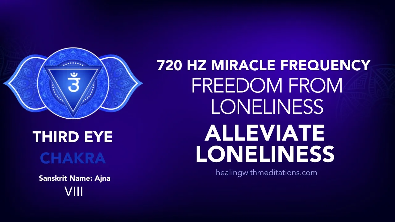 Freedom from Loneliness 720 Hz Third Eye Chakra Meditation with Miracle Frequency VIII