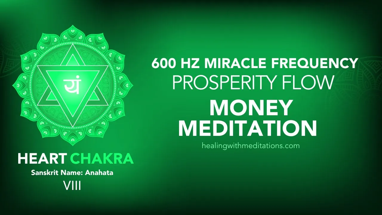 Unlock Prosperity: 600 Hz Heart Chakra Money Meditation 2 Money Meditation Harnessing 600 Hz Heart Chakra Miracle Frequency for Prosperity