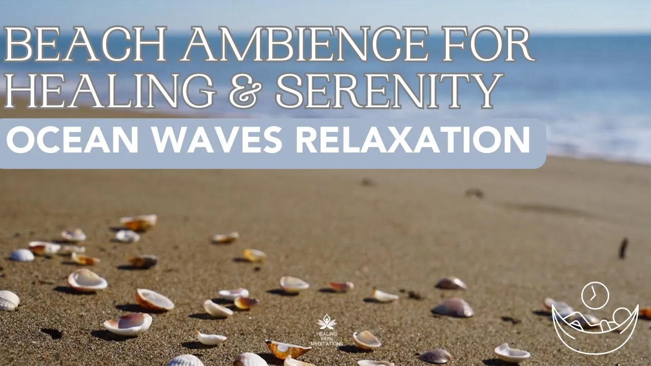 Ocean Waves Ambiance: Healing & Relaxation Methods 5 Ocean Waves Relaxation Beach Ambience for Healing Serenity Miracle Healing Energy Part 2