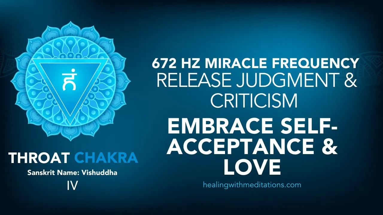 Release Judgment Criticism 672 Hz Throat Chakra Healing Embrace Self Acceptance Love IV