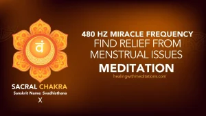Find Relief from Menstrual Issues with 480Hz Sacral Chakra Meditation