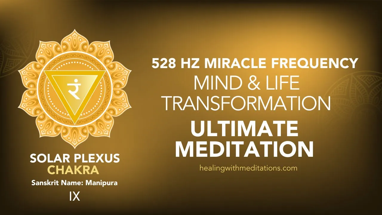 528 Hz Solar Plexus Chakra Meditation: Transform Your Life 1 Ultimate Meditation for Mind Life Transformation 528 Hz Solar Plexus Chakra Miracle Frequency IX