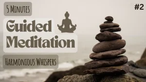 Guided Meditation 2: Harmonious Whispers | Experience Tranquility Today