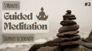 Guided Meditation 3: Journey to Serenity | Experience Tranquility Today