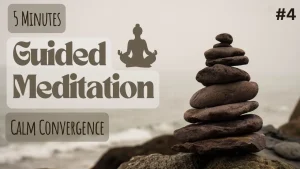Guided Meditation 4: Calm Convergence | Experience Tranquility Today