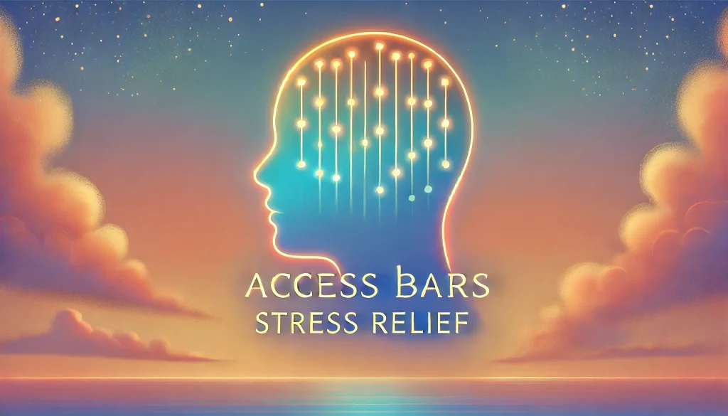 Stress Relief with Access Bars- Scientific and Spiritual Approaches Stress Relief with Access Bars Scientific and Spiritual Approaches
