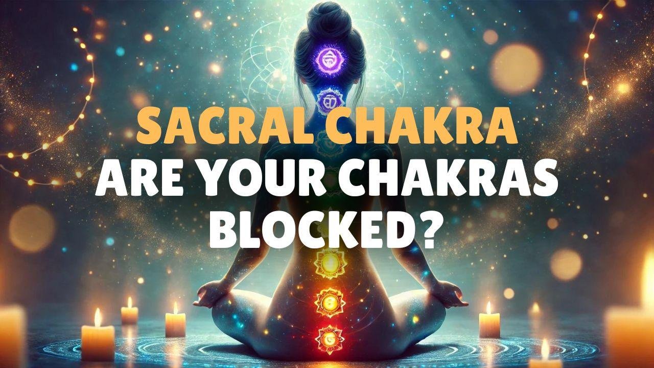 Sacral Chakra Blocked? Take Our Quiz & Unblock It Now! 4 Are Your Chakras Blocked Discover How to Unblock Sacral Chakra