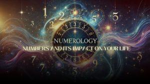 Numerology: The Ancient Science of Numbers and Its Impact on Your Life