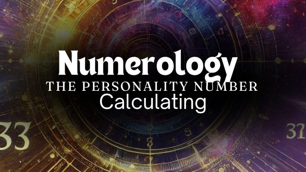 Numerology Personality Number: Calculate & Understand 19 Numerology and The Personality Number Understanding and Calculating Your Outer Self